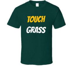 Touch Grass T Shirt