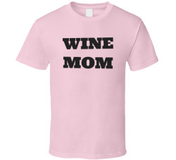Wine Mom Funny Cute Mom Wine Lover Shirt T Shirt