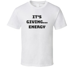 Its Giving Energy T Shirt