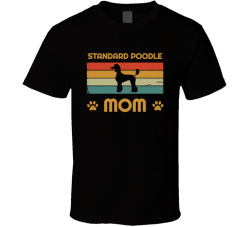 Standard Poodle Mom T Shirt Popular Dog Breed Mothers Day Gift Present For Women