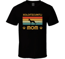 Xoloitzcuintli Mom T Shirt Popular Dog Breed Mothers Day Gift Present For Women