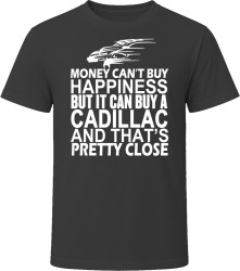 Money Can't Buy Happiness It Can Buy A Cadillac Car T Shirt