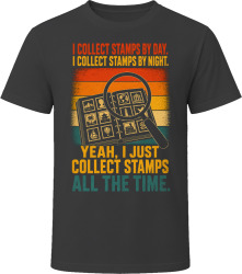 I Collect Stamps By Day. I Collect Stamps By Night. Philately T Shirt