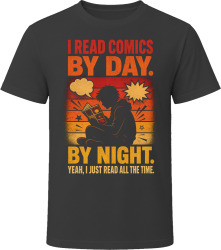 I Read Comics By Day. By Night. Graphic Novel Addict T Shirt