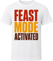 Feast Mode Activated. Bold Thanksgiving Text T Shirt