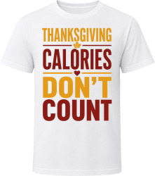 Thanksgiving Calories Don’t Count. Hilarious Text T Shirt