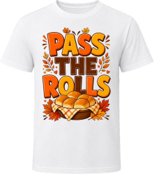 Pass The Rolls. Thanksgiving Humor T Shirt