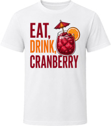 Eat, Drink, Cranberry. Funny Thanksgiving Text T Shirt
