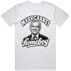 Mark Carney Is My Homeboy Canada Strong Prime Minister T Shirt