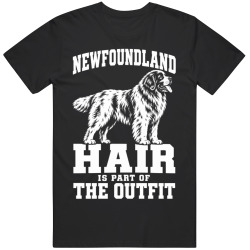 Newfoundland Hair Is Part of The Outfit Funny Dog Owner T Shirt