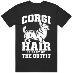 Corgi Hair Is Part of The Outfit Funny Dog Owner T Shirt