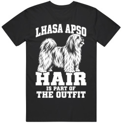 Lhasa Apso Hair Is Part of The Outfit Funny Dog Owner T Shirt