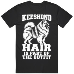 Keeshond Hair Is Part of The Outfit Funny Dog Owner T Shirt