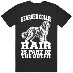 Bearded Collie Hair Is Part of The Outfit Funny Dog Owner T Shirt