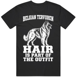 Belgian Tervuren Hair Is Part of The Outfit Funny Dog Owner T Shirt