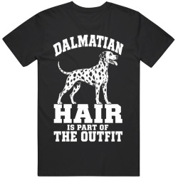Dalmatian Hair Is Part of The Outfit Funny Dog Owner T Shirt