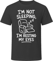I'm Not Sleeping, I'm Resting My Eyes T Shirt