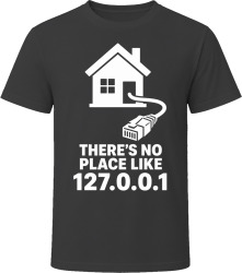 There's No Place Like 127.0.0.1 T Shirt