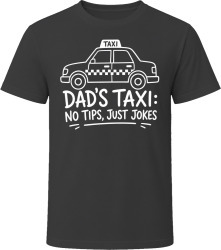 Dad's Taxi: No Tips, Just Jokes T Shirt