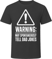 Warning: May Spontaneously Tell Dad Jokes T Shirt