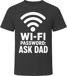 Wi-Fi Password: Ask Dad T Shirt