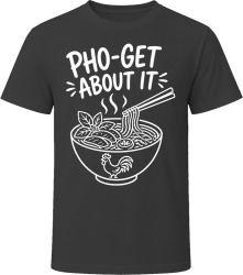 Pho-get About It T Shirt