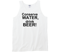 Conserve Water Drink Beer Funny Party Tank Top T Shirt 8958013