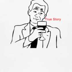 True Story 4chan Rage Comics Meme Funny T Shirt 1000180