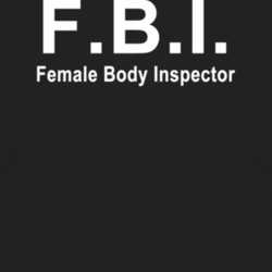 FBI Female Body Inspector Funny Hilarious T Shirt T Shirt 1004275