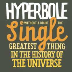 Hyperbole Is The Single Greatest Thing In The Universe Meme T Shirt 1020143