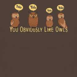 You Obviously Like Owls YOLO Funny Parody Cartoon T Shirt 1024634