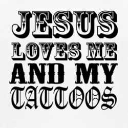 Jesus Loves Me And My Tattoos Funny Artist Rebel T Shirt 1075416