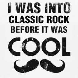 I Was Into Classic Rock Before It Was Cool 1160097