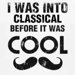 I Was Into Classical Before It Was Cool 1160098