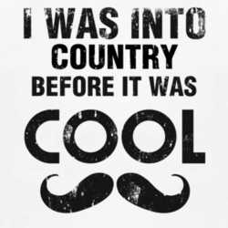 I Was Into Country Before It Was Cool 1160100