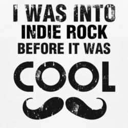 I Was Into Indie Rock Before It Was Cool 1160110