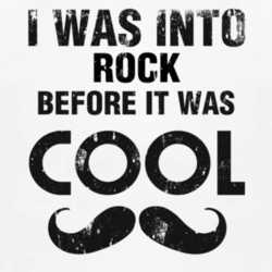I Was Into Rock Before It Was Cool 1160120