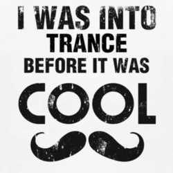 I Was Into Trance Before It Was Cool 1160123
