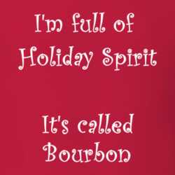 I'm Full Of Holiday Spirit It's Called Bourbon Funny Christmas Shirt 25389106