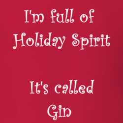 I'm Full Of Holiday Spirit It's Called Gin Funny Christmas Shirt 25389107