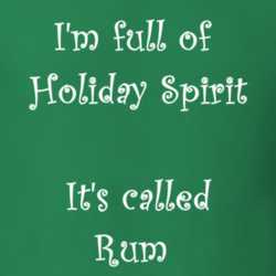 I'm Full Of Holiday Spirit It's Called Rum Funny Christmas Shirt 25389108