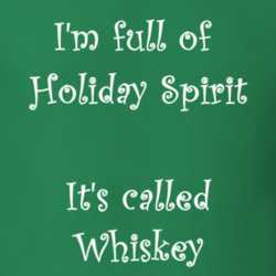 I'm Full Of Holiday Spirit It's Called Whiskey Funny Christmas Shirt 25389113