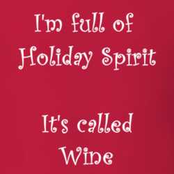 I'm Full Of Holiday Spirit It's Called Wine Funny Christmas Shirt 25389114