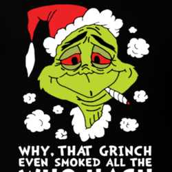 Why That Grinch Even Smoked All The Who Hash Funny Christmas Holiday Weed Shirt 25420072