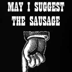 May I Suggest The Sausage Funny Shirt 25420074