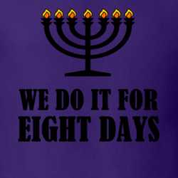 We Do It For Eight Days Funny Hanukkah Shirt 25629030