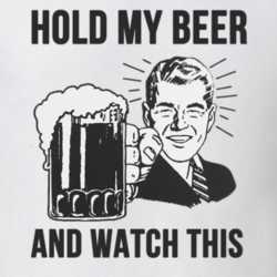 Hold My Beer And Watch This Funny Drinking T Shirt 29731187