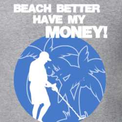 Beach Better Have My Money Funny Metal Detecting T Shirt 30721689