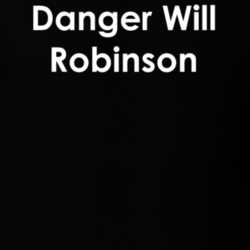 Danger Will Robinson Lost in Space TV Show Quote T Shirt 30777572