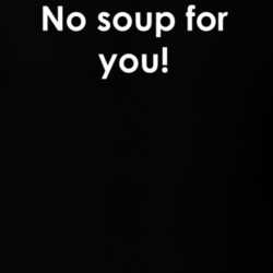 No soup for you! Seinfeld TV Show Quote T Shirt 30777656